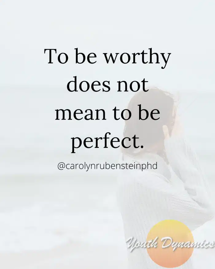 Quote 12- To be worthy does not mean to be perfect.